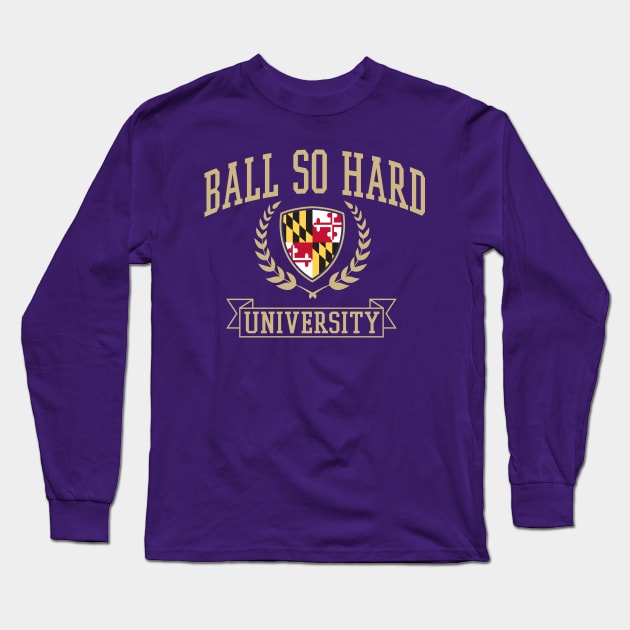 Ball so hard University Baltimore Ravens Long Sleeve T-Shirt by stayfrostybro